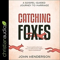 Catching Foxes: A Gospel-guided Journey To Marriage