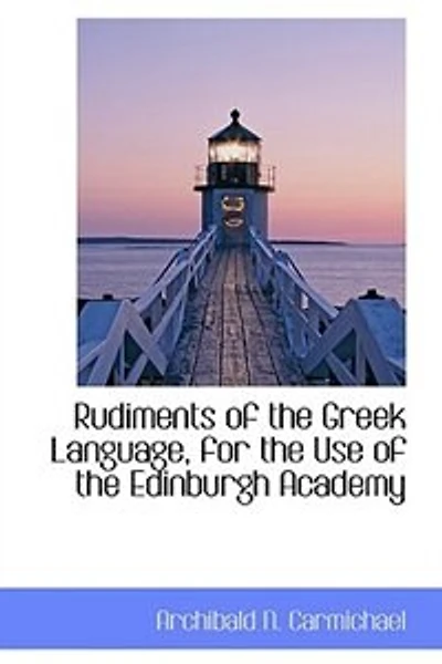 Rudiments of the Greek Language, for the Use of the Edinburgh Academy