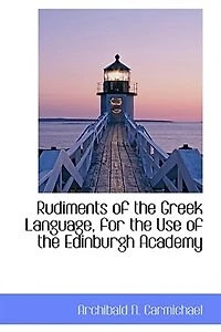 Rudiments of the Greek Language, for the Use of the Edinburgh Academy
