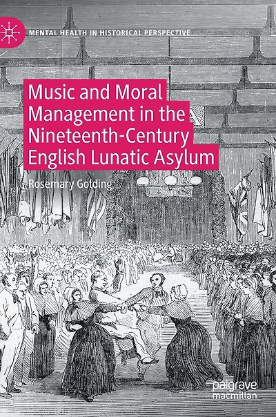 Music and Moral Management the Nineteenth-Century English Lunatic Asylum