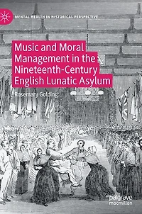 Music and Moral Management the Nineteenth-Century English Lunatic Asylum