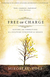 Free of Charge: Giving and Forgiving a Culture Stripped Grace