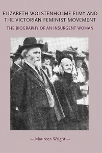 Elizabeth Wolstenholme Elmy and The Victorian Feminist Movement: biography of an insurgent woman