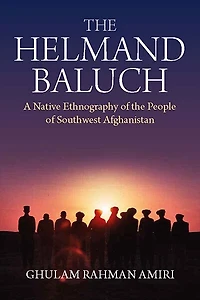 the Helmand Baluch: A Native Ethnography of People Southwest Afghanistan