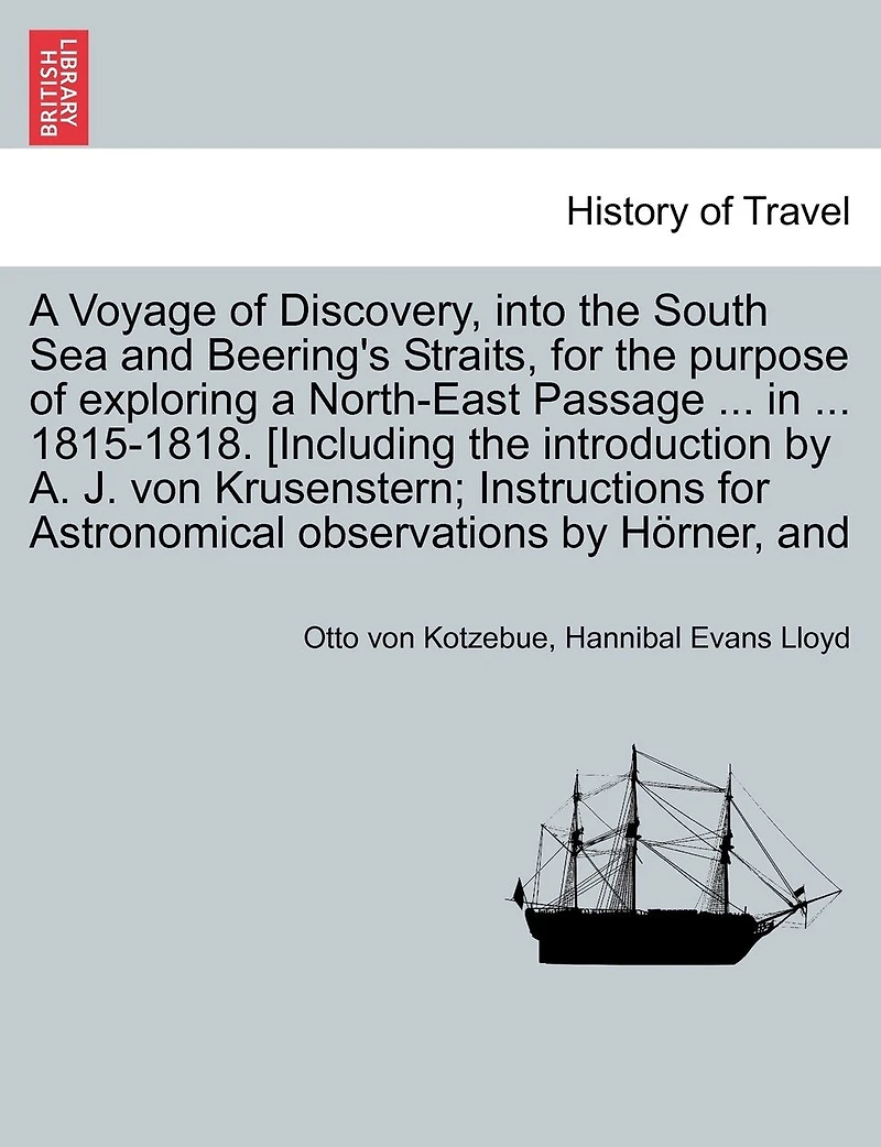 a Voyage of Discovery, Into the South Sea and Beering's Straits, for Purpose Exploring North-East Passage 1815-1818. [Including Introduction by A. J. Von Krusenstern; Instructions Astronomical Observations Horner. Vol. III