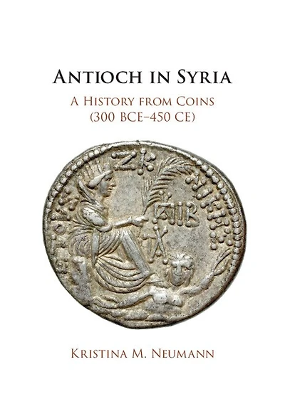 Antioch Syria: A History from Coins (300 BCE–450 CE)