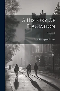 A History Of Education; Volume 3