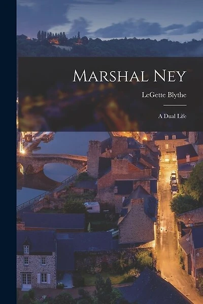 Marshal Ney: a Dual Life
