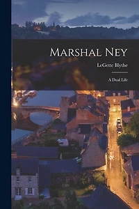 Marshal Ney: a Dual Life