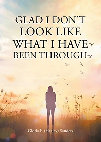 Glad I Don't Look Like What Have Been Through