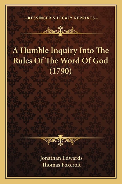 A Humble Inquiry Into The Rules Of The Word Of God (1790)