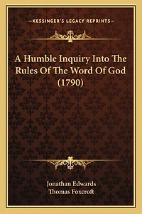 A Humble Inquiry Into The Rules Of The Word Of God (1790)