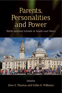 Parents, Personalities and Power: Welsh-medium Schools South-east Wales