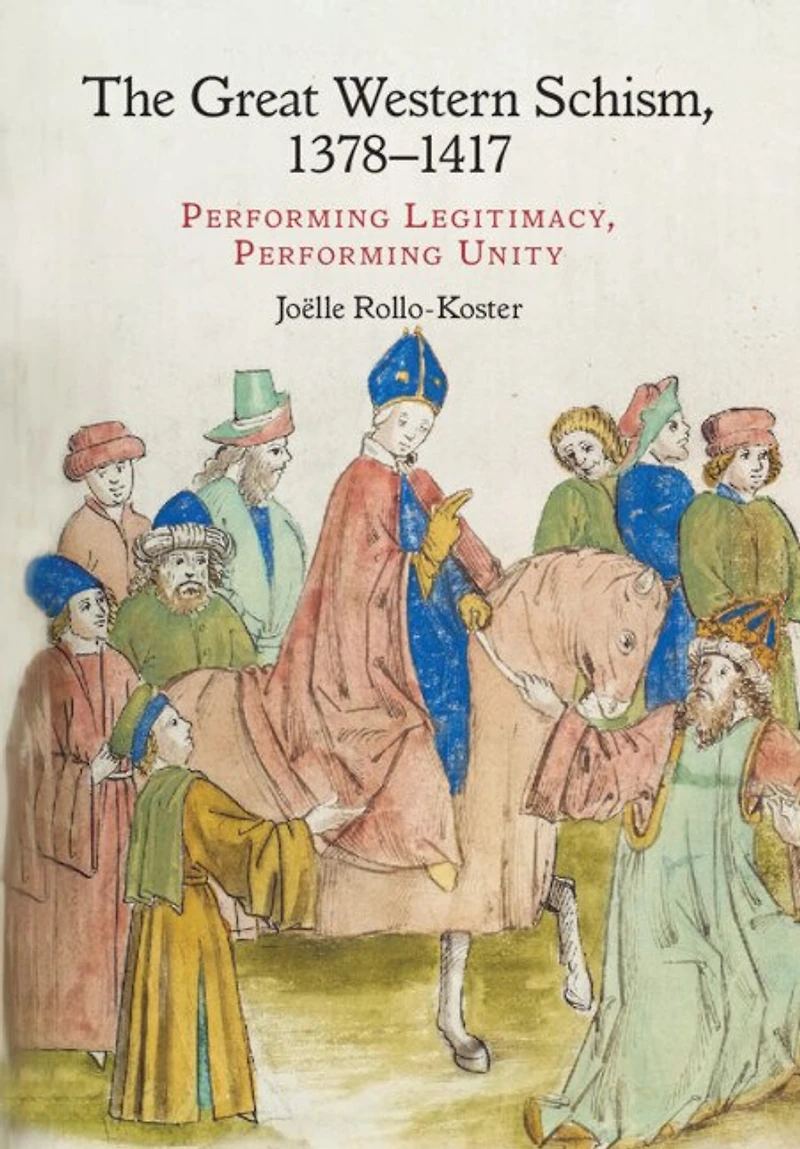 The Great Western Schism, 1378–1417: Performing Legitimacy, Performing Unity