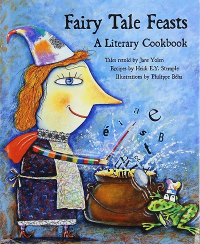 Fairy Tale Feasts: A Literary Cookbook