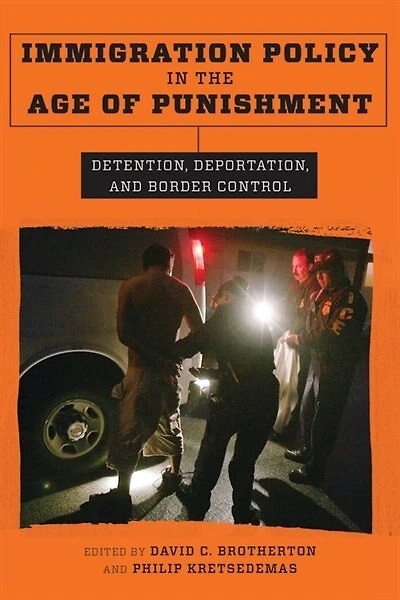 Immigration Policy the Age of Punishment: Detention, Deportation, and Border Control