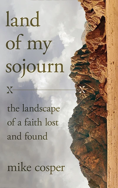 Land of My Sojourn: The Landscape a Faith Lost and Found