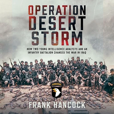 Operation Desert Storm: How Two Young Intelligence Analysts and an Infantry Battalion Changed the War Iraq