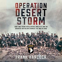 Operation Desert Storm: How Two Young Intelligence Analysts and an Infantry Battalion Changed the War Iraq