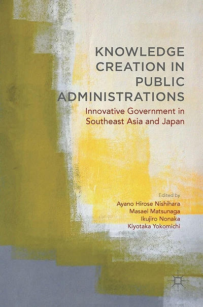 Knowledge Creation Public Administrations: Innovative Government Southeast Asia And Japan