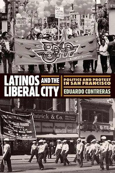 Latinos And The Liberal City: Politics Protest San Francisco