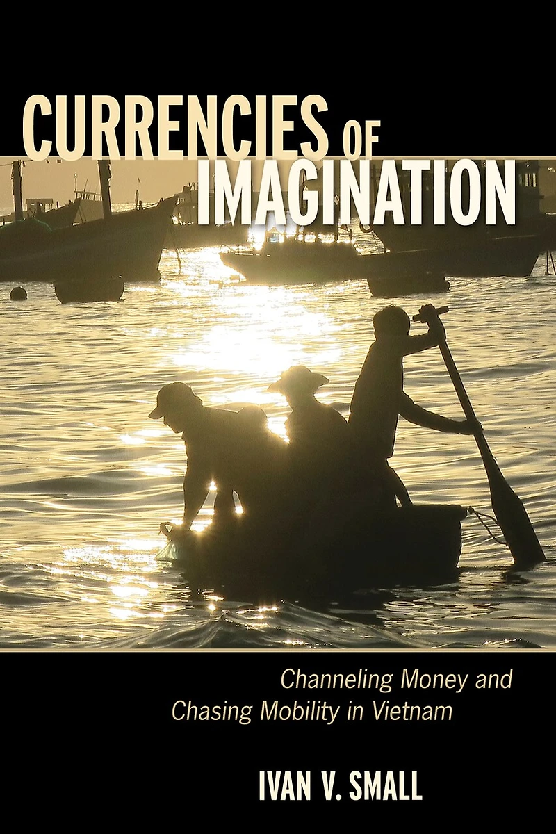 Currencies of Imagination: Channeling Money and Chasing Mobility Vietnam