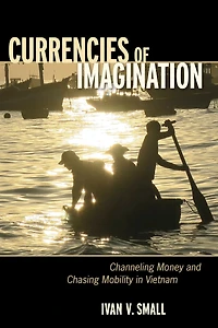 Currencies of Imagination: Channeling Money and Chasing Mobility Vietnam
