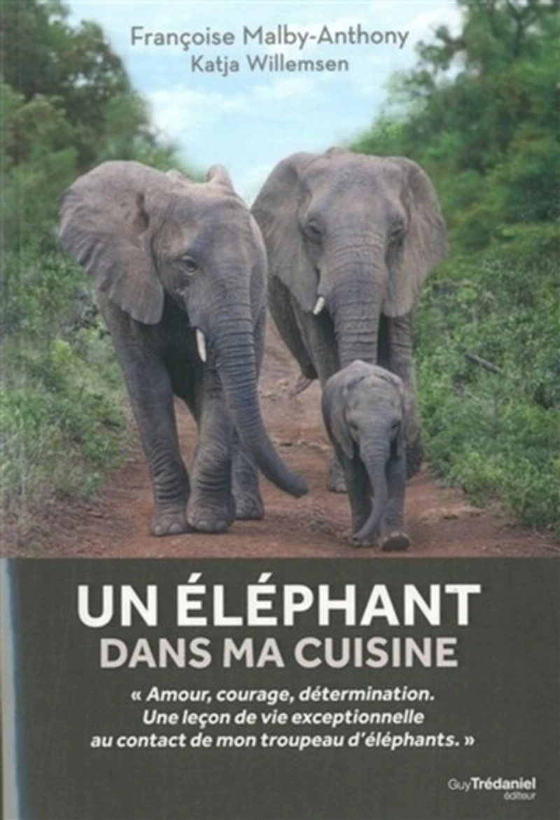Un éléphant dans ma cuisine: ce que mon troupeau d'éléphants m'a appris sur l'amour, le courage et la détermination