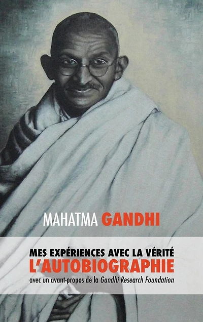 L'Histoire de mes Expériences avec la Vérité: l'Autobiographie Mahatma Gandhi une Introduction Research Foundation