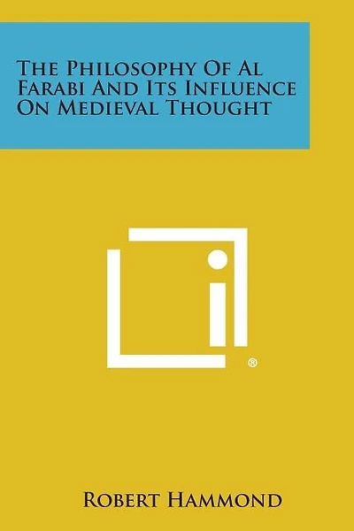 The Philosophy of Al Farabi and Its Influence on Medieval Thought