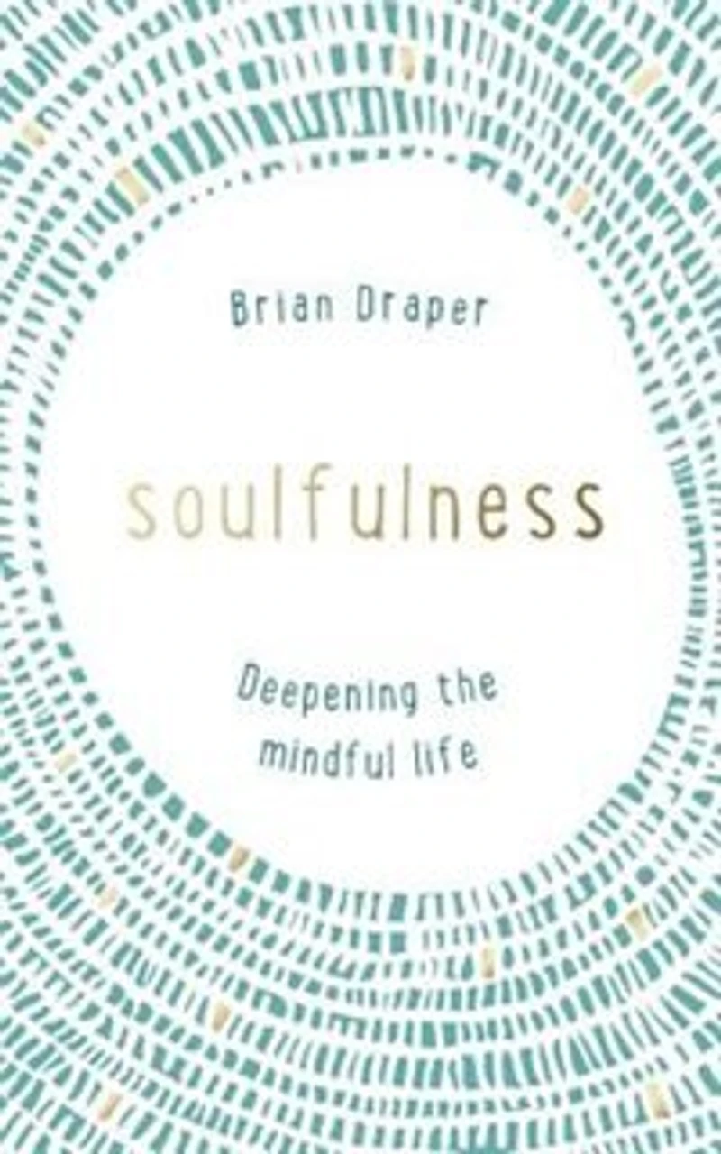 Soulfulness: Deepening The Mindful Life
