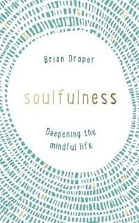 Soulfulness: Deepening The Mindful Life