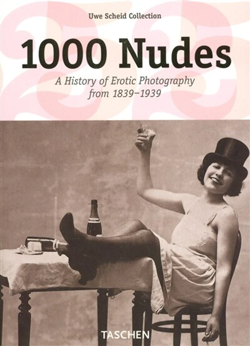1000 Nudes. A History of Erotic Photography from 1839-1939: 1839-1939