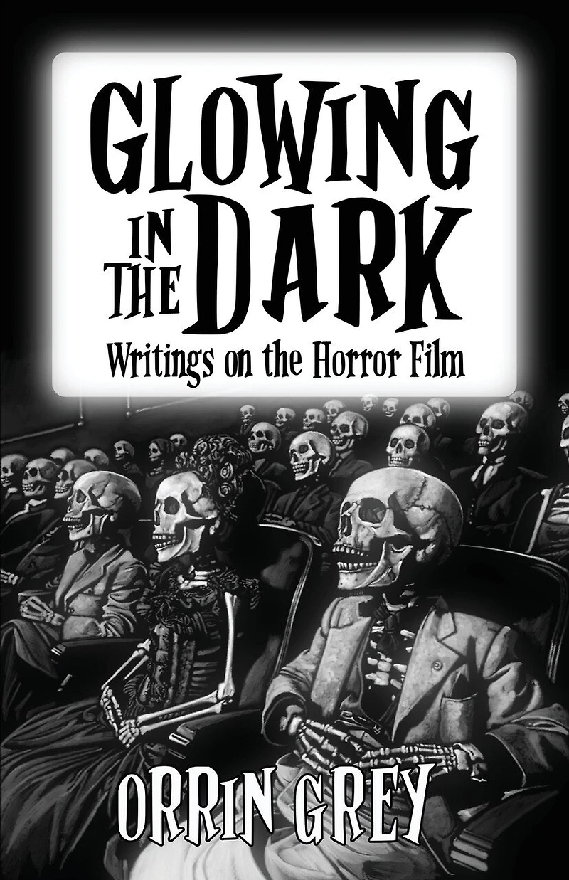 Glowing the Dark: Writings on Horror Film