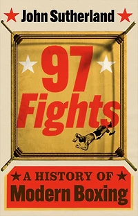 97 Fights: A History of Modern Boxing