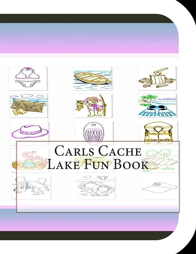Carls Cache Lake Fun Book: A Fun and Educational Book About Carls Cache Lake