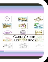 Carls Cache Lake Fun Book: A Fun and Educational Book About Carls Cache Lake