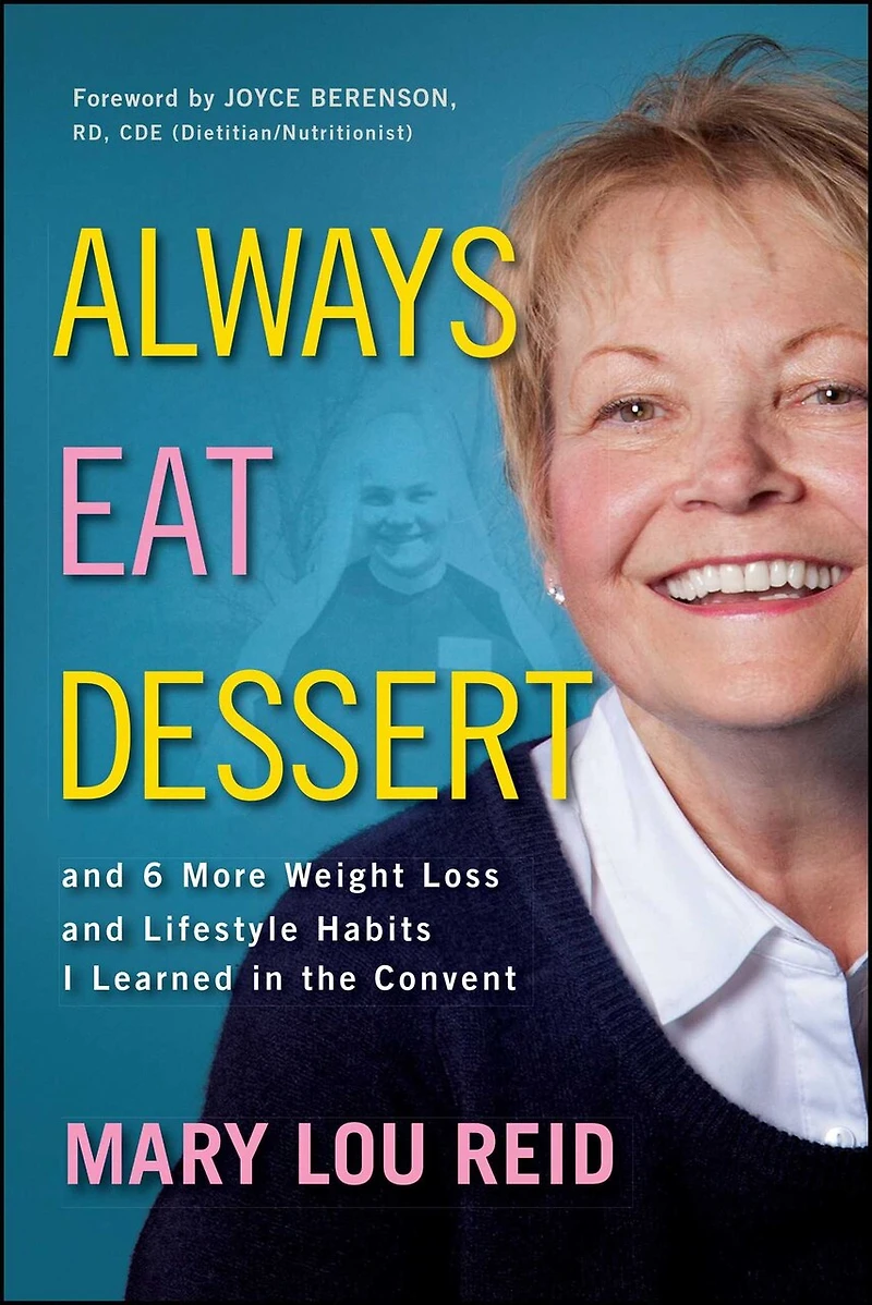 Always Eat Dessert…: and 6 More Weight Loss Lifestyle Habits I Learned the Convent