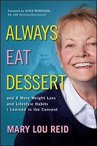 Always Eat Dessert…: and 6 More Weight Loss Lifestyle Habits I Learned the Convent