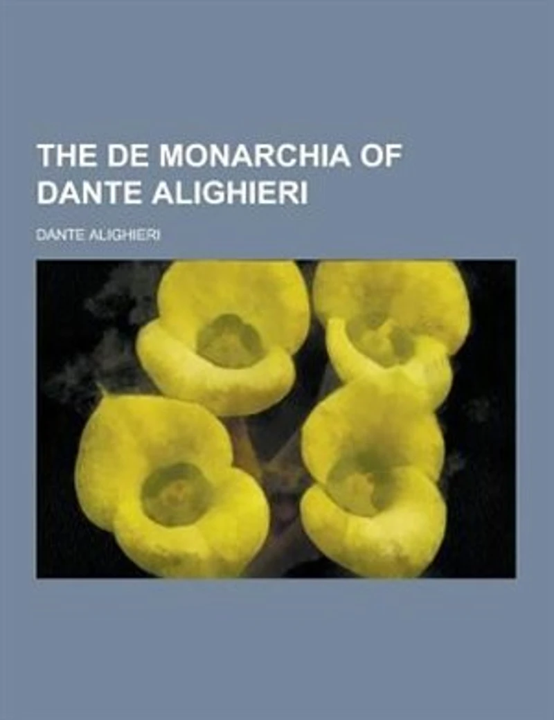 The de Monarchia of Dante Alighieri