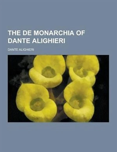 The de Monarchia of Dante Alighieri