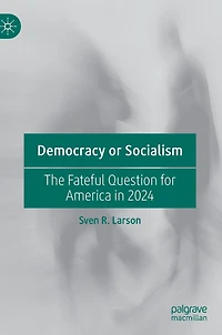 Democracy or Socialism: The Fateful Question for America 2024