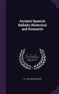 Ancient Spanish Ballads; Historical and Romantic