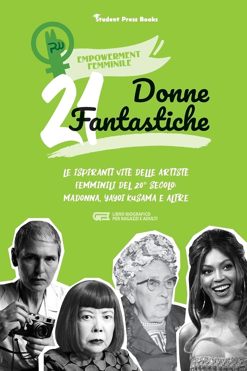 21 donne fantastiche: Le ispiranti vite delle artiste femminili del 20° secolo: Madonna, Yayoi Kusama e altre (libro biografico per ragazzi e adulti)