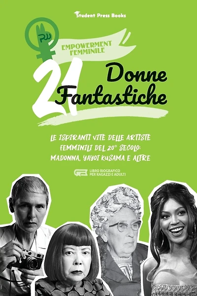 21 donne fantastiche: Le ispiranti vite delle artiste femminili del 20° secolo: Madonna, Yayoi Kusama e altre (libro biografico per ragazzi e adulti)