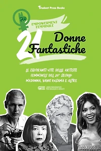 21 donne fantastiche: Le ispiranti vite delle artiste femminili del 20° secolo: Madonna, Yayoi Kusama e altre (libro biografico per ragazzi e adulti)