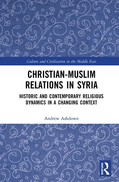 Christian-Muslim Relations Syria: Historic and Contemporary Religious Dynamics a Changing Context