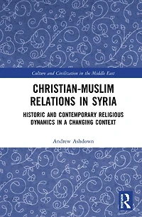 Christian-Muslim Relations Syria: Historic and Contemporary Religious Dynamics a Changing Context