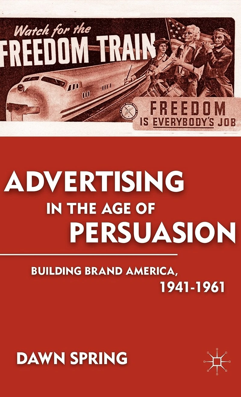 Advertising the Age of Persuasion: Building Brand America 1941-1961
