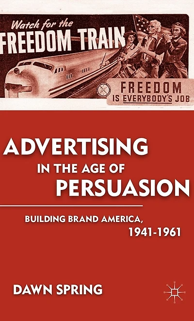 Advertising the Age of Persuasion: Building Brand America 1941-1961